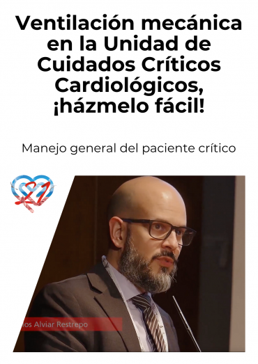 Ventilación mecánica en la Unidad de Cuidados Críticos Cardiológicos, ¡házmelo fácil!