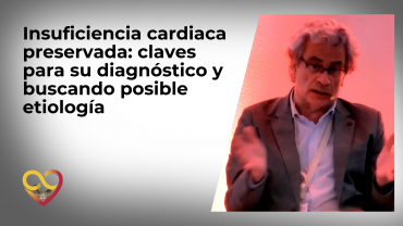 Insuficiencia cardiaca preservada: claves para su diagnóstico y buscando posible etiología