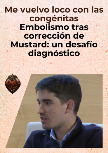 Me vuelvo loco con las congénitas - Embolismo tras corrección de Mustard: un desafío diagnóstico