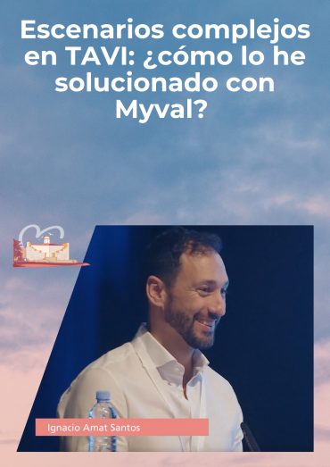 Escenarios complejos en TAVI: ¿cómo lo he solucionado con Myval?