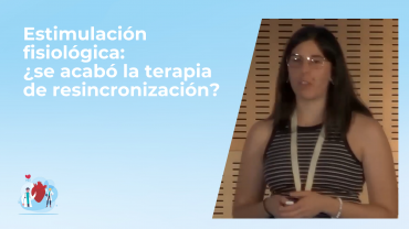 Estimulación fisiológica: ¿se acabó la terapia de resincronización?