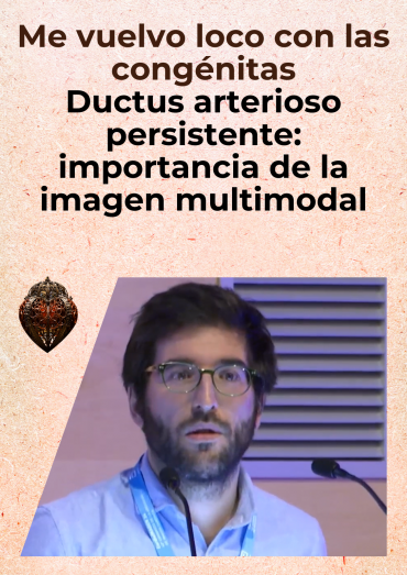 Me vuelvo loco con las congénitas - Ductus arterioso persistente: importancia de la imagen multimodal