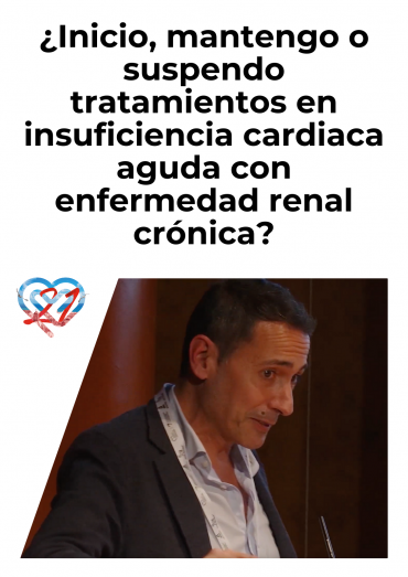 ¿Inicio, mantengo o suspendo tratamientos en insuficiencia cardiaca aguda con enfermedad renal crónica?