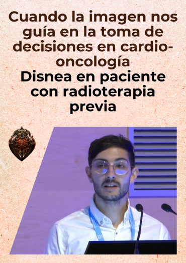 Cuando la imagen nos guía en la toma de decisiones en cardio-oncología - Disnea en paciente con radioterapia previa