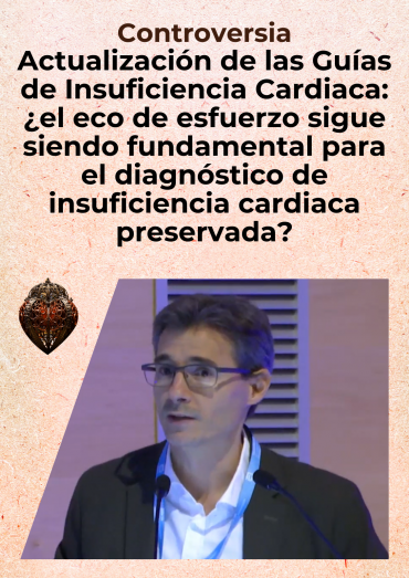 Controversia - Actualización de las Guías de Insuficiencia Cardiaca: ¿el eco de esfuerzo sigue siendo fundamental para el diagnóstico de insuficiencia cardiaca preservada?