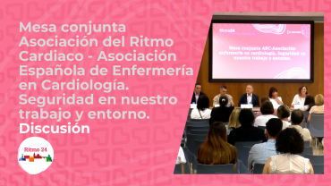 Mesa conjunta Asociación del Ritmo Cardiaco - Asociación Española de Enfermería en Cardiología. Seguridad en nuestro trabajo y entorno