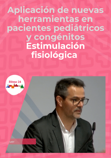 Aplicación de nuevas herramientas en pacientes pediátricos y congénitos - Estimulación fisiólogica