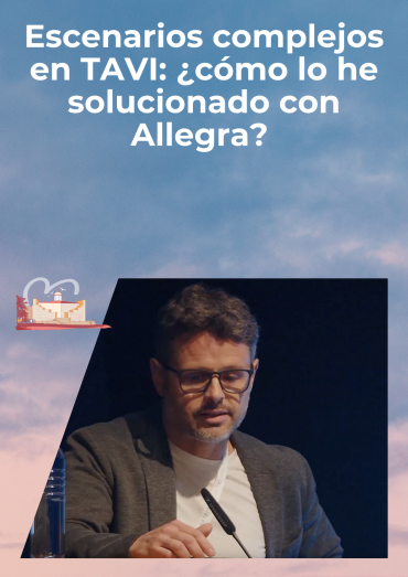 Escenarios complejos en TAVI: ¿cómo lo he solucionado con Allegra?