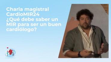 Charla magistral CardioMIR24 - ¿Qué debe saber un MIR para ser un buen cardiólogo?