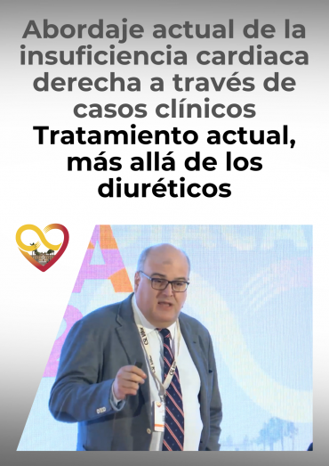 Abordaje actual de la insuficiencia cardiaca derecha a través de casos clínicos - Tratamiento actual, más allá de los diuréticos