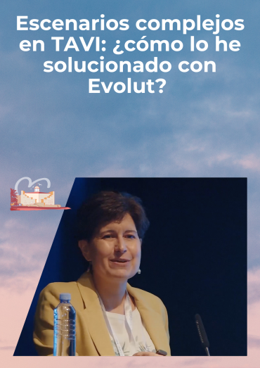 Escenarios complejos en TAVI: ¿cómo lo he solucionado con Evolut?