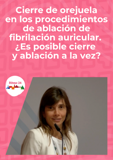 Cierre de orejuela en los procedimientos de ablación de fibrilación auricular. ¿Es posible cierre y ablación a la vez?