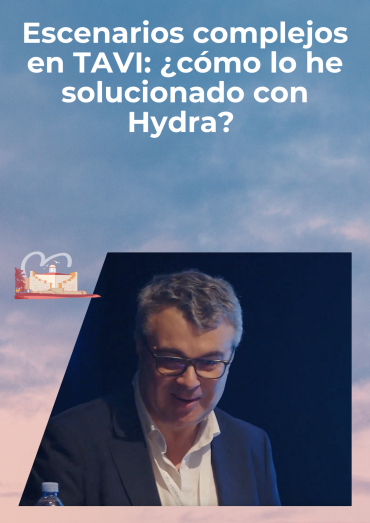 Escenarios complejos en TAVI: ¿cómo lo he solucionado con Hydra?