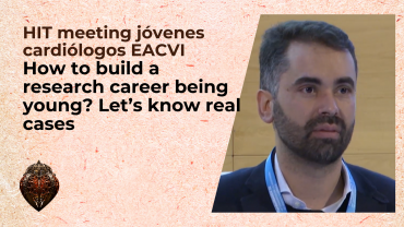 HIT meeting jóvenes cardiólogos EACVI. How to build a research career being young? Let’s know real cases