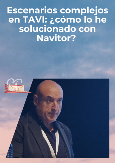 Escenarios complejos en TAVI: ¿cómo lo he solucionado con Navitor?