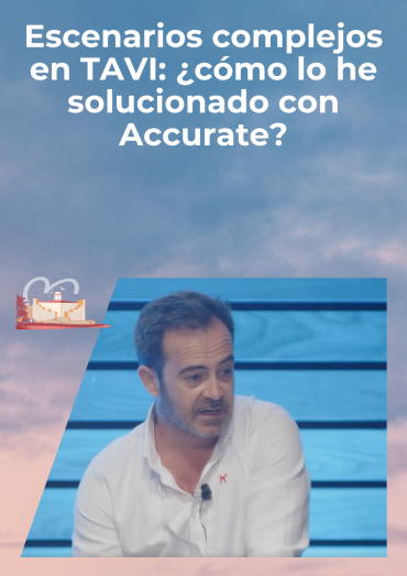 Escenarios complejos en TAVI: ¿cómo lo he solucionado con Accurate?