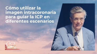 Cómo utilizar la imagen intracoronaria para guiar la ICP en diferentes escenarios