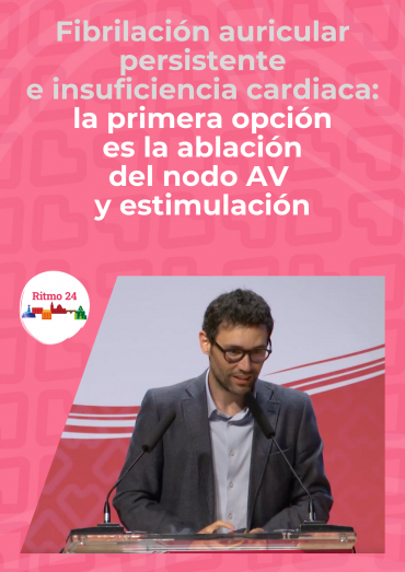 Fibrilación auricular persistente e insuficiencia cardiaca: la  primera opción es la ablación del nodo AV y estimulación