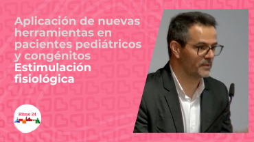 Aplicación de nuevas herramientas en pacientes pediátricos y congénitos - Estimulación fisiólogica