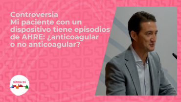 Controversia - Mi paciente con un dispositivo tiene episodios de AHRE: anticoagulación o no anticoagulación