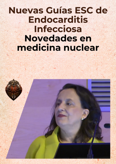 Nuevas Guías ESC de Endocarditis Infecciosa: novedades en medicina nuclear