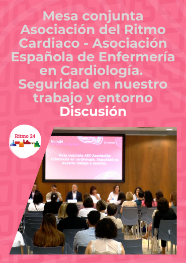 Mesa conjunta Asociación del Ritmo Cardiaco - Asociación Española de Enfermería en Cardiología. Seguridad en nuestro trabajo y entorno